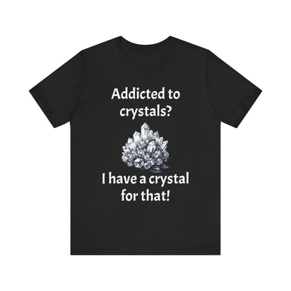 I Have a Crystal for That Quote T-Shirt