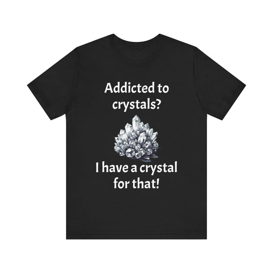 I Have a Crystal for That Quote T-Shirt