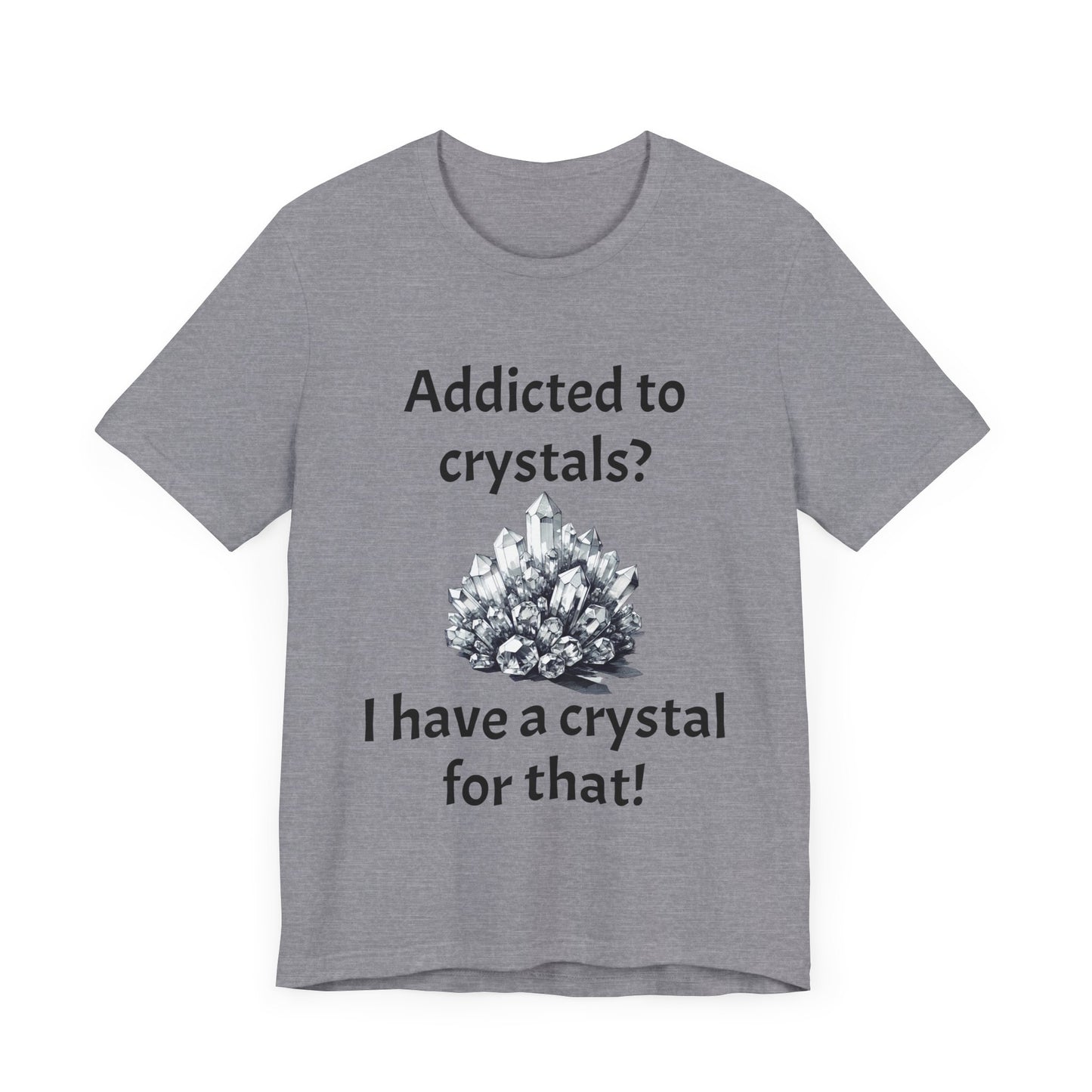 I Have a Crystal for That Quote T-Shirt