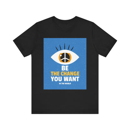 Be the Change You Want to See T-Shirt - Eye & Peace Sign Design, Unisex Apparel - Resonating Crystal Creations