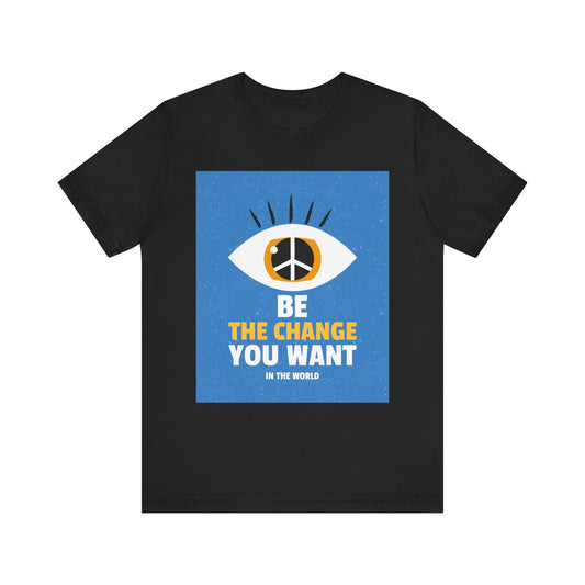 Be the Change You Want to See T-Shirt - Eye & Peace Sign Design, Unisex Apparel - Resonating Crystal Creations