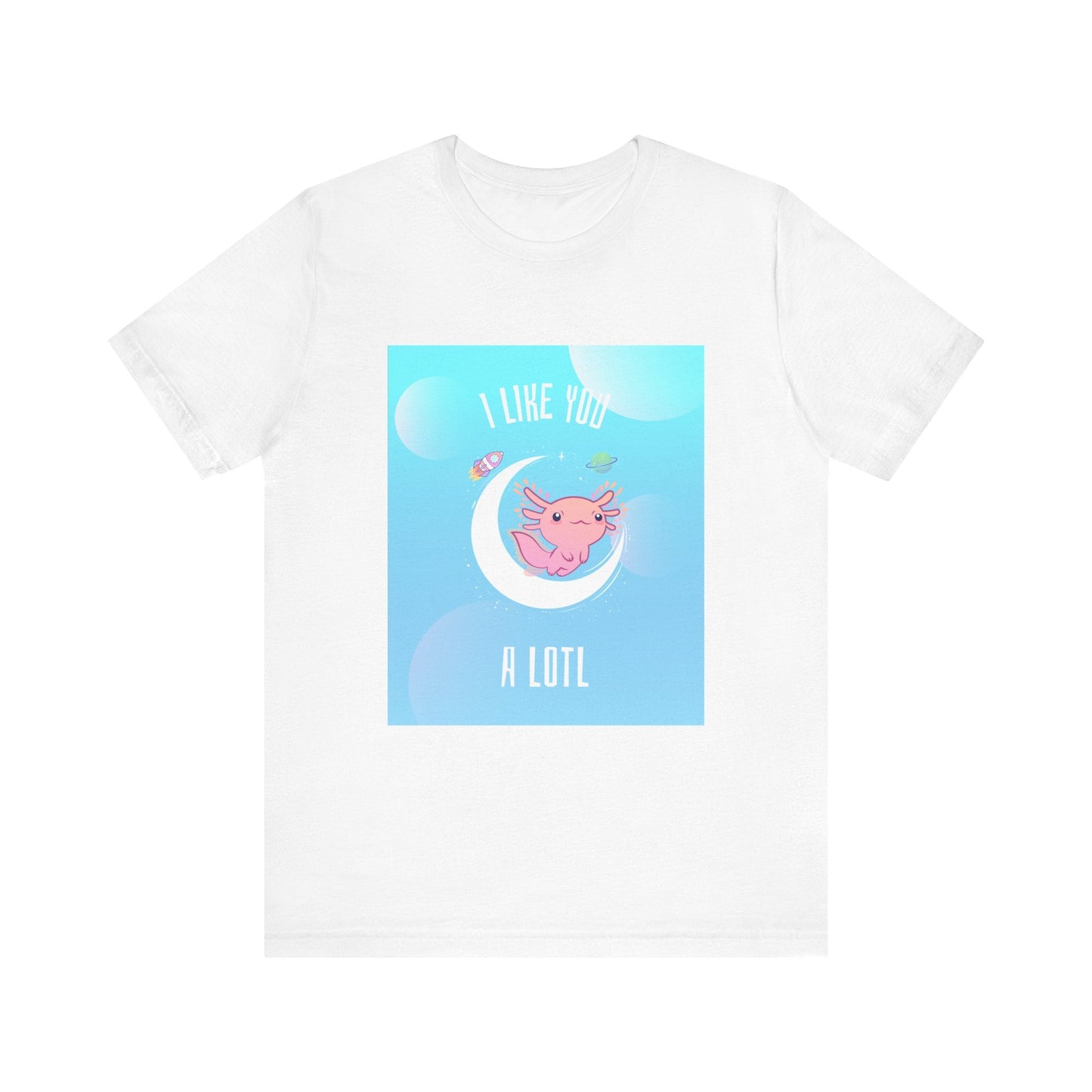 I Like You A Lotl Axolotl Tee - Cute & Fun Design, Unisex Apparel - Resonating Crystal Creations