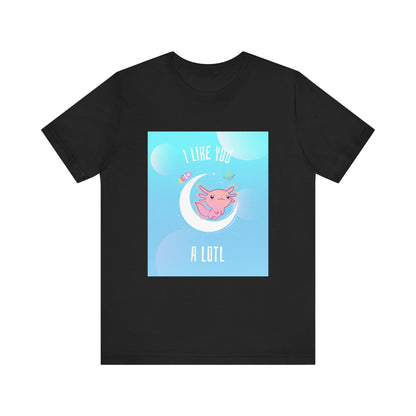 I Like You A Lotl Axolotl Tee - Cute & Fun Design, Unisex Apparel - Resonating Crystal Creations